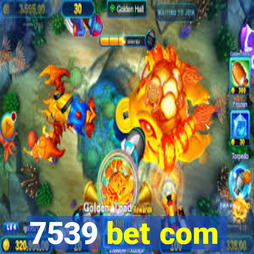 7539 bet com